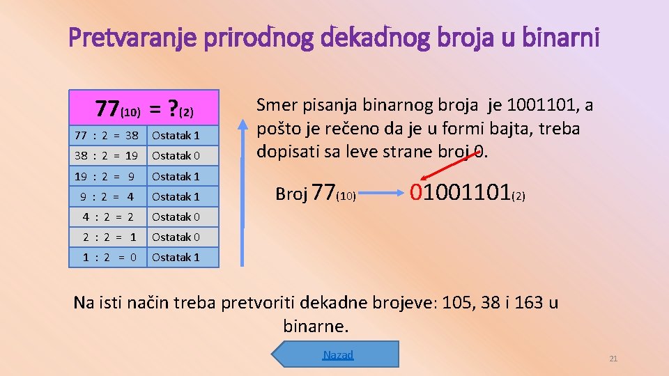 Pretvaranje prirodnog dekadnog broja u binarni 77(10) = ? (2) 77 : 2 =