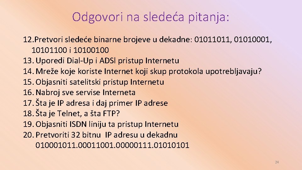 Odgovori na sledeća pitanja: 12. Pretvori sledeće binarne brojeve u dekadne: 01011011, 01010001, 10101100