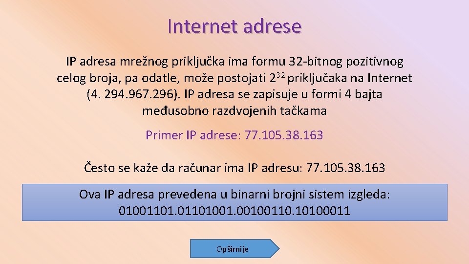 Internet adrese IP adresa mrežnog priključka ima formu 32 -bitnog pozitivnog celog broja, pa