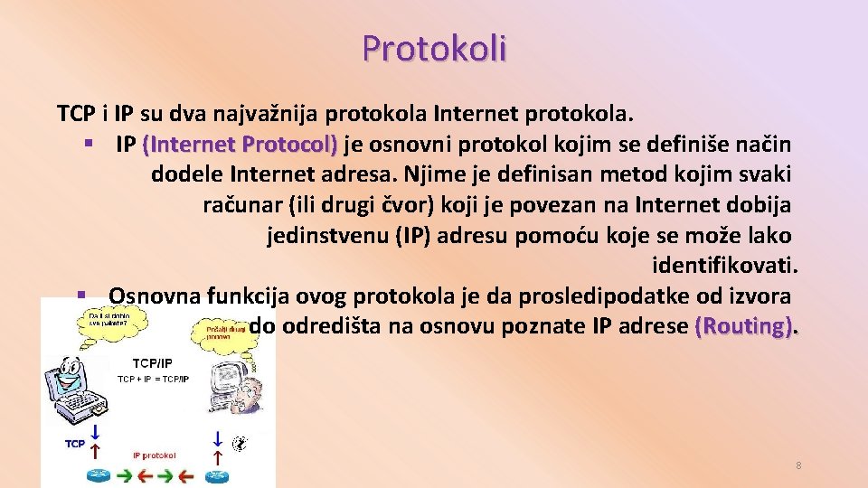 Protokoli TCP i IP su dva najvažnija protokola Internet protokola. § IP (Internet Protocol)