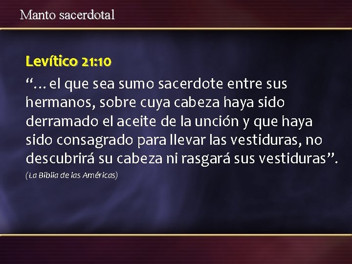 Manto sacerdotal Levítico 21: 10 “…el que sea sumo sacerdote entre sus hermanos, sobre