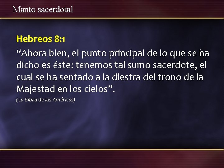 Manto sacerdotal Hebreos 8: 1 “Ahora bien, el punto principal de lo que se