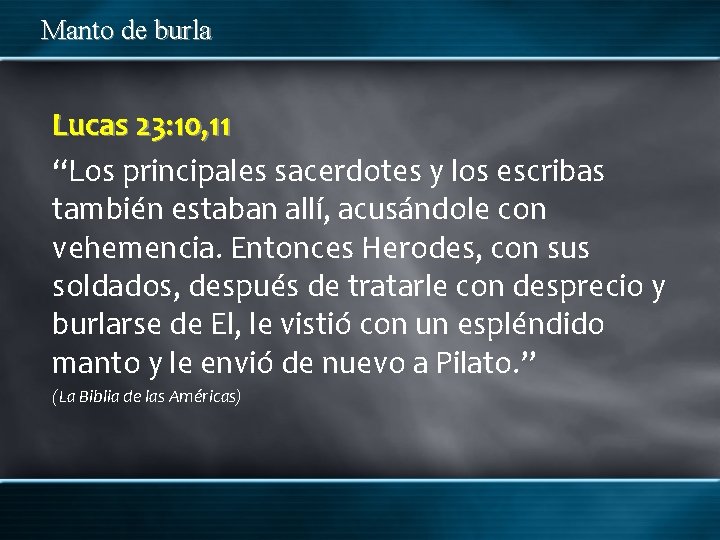 Manto de burla Lucas 23: 10, 11 “Los principales sacerdotes y los escribas también