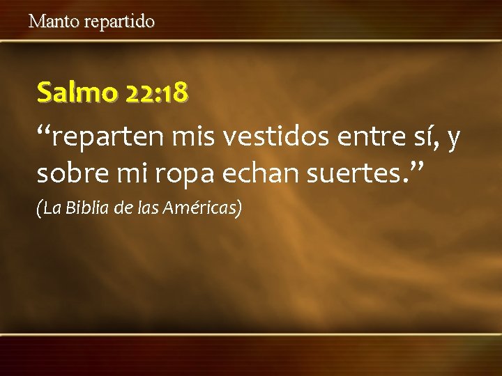 Manto repartido Salmo 22: 18 “reparten mis vestidos entre sí, y sobre mi ropa