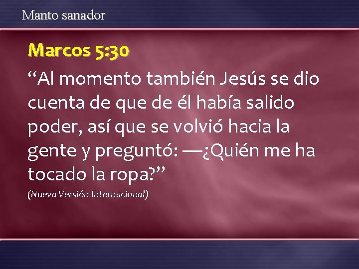 Manto sanador Marcos 5: 30 “Al momento también Jesús se dio cuenta de que