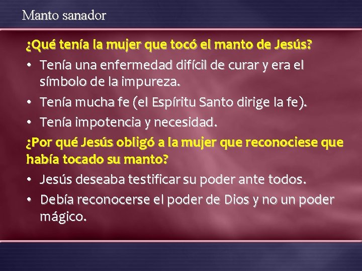 Manto sanador ¿Qué tenía la mujer que tocó el manto de Jesús? • Tenía