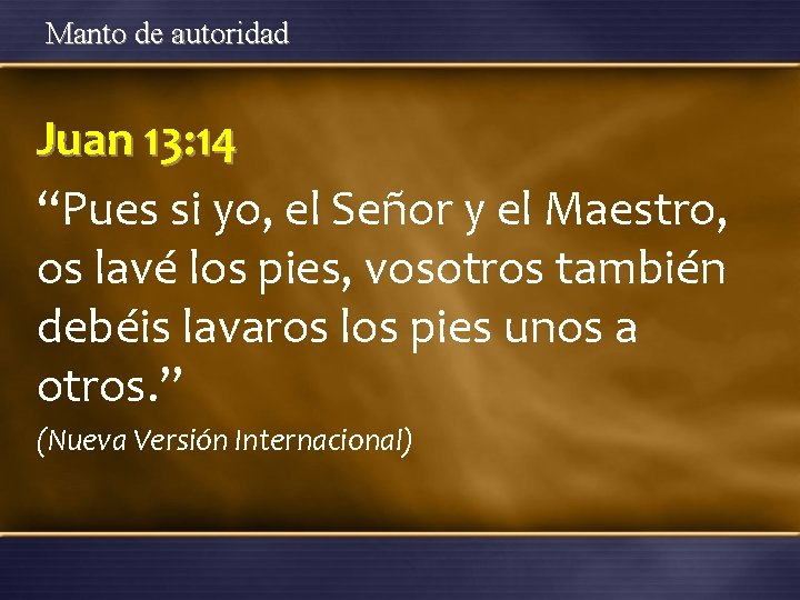 Manto de autoridad Juan 13: 14 “Pues si yo, el Señor y el Maestro,