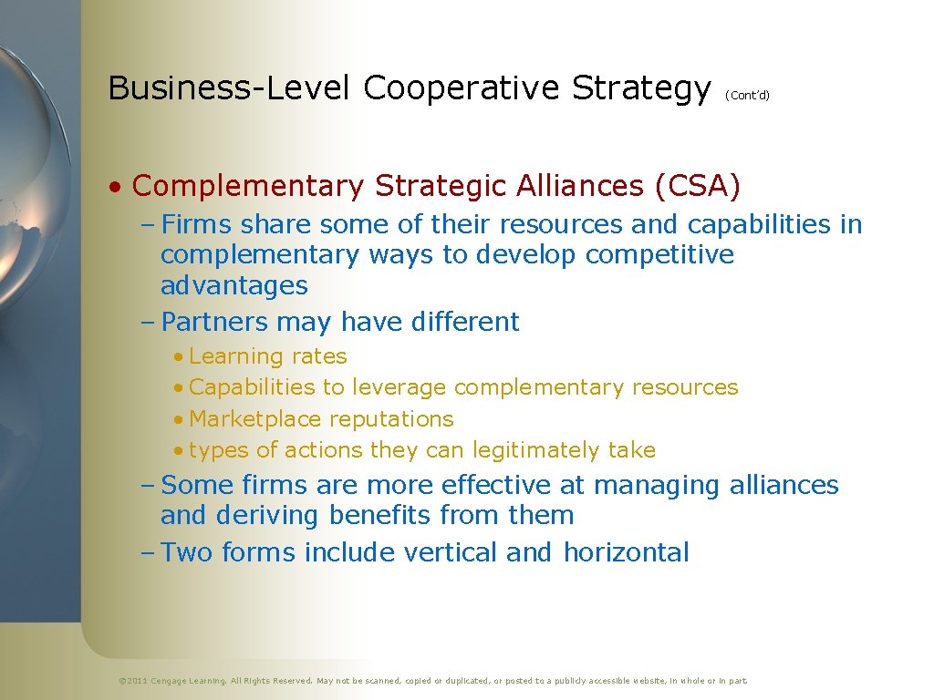 Business-Level Cooperative Strategy (Cont’d) • Complementary Strategic Alliances (CSA) – Firms share some of