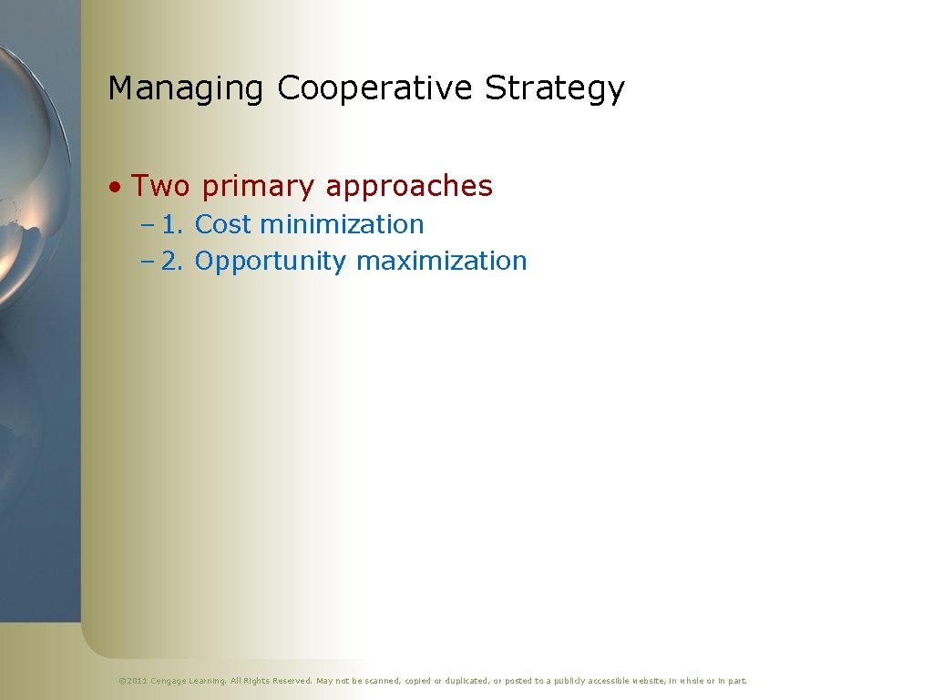 Managing Cooperative Strategy • Two primary approaches – 1. Cost minimization – 2. Opportunity