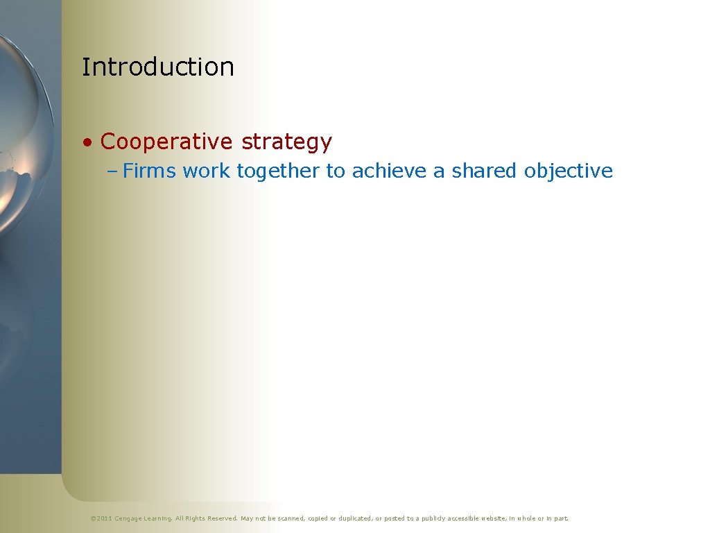 Introduction • Cooperative strategy – Firms work together to achieve a shared objective ©