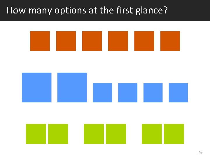 How many options at the first glance? 25 