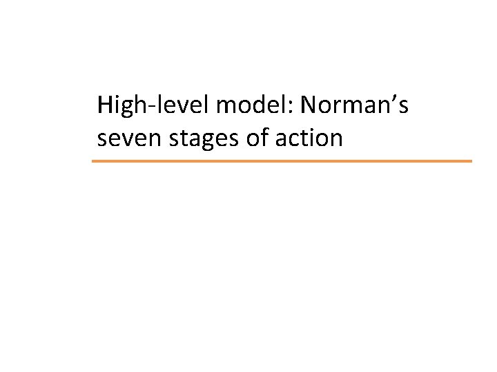 High-level model: Norman’s seven stages of action 