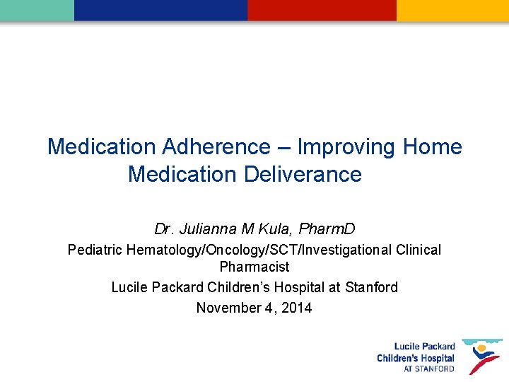 Medication Adherence – Improving Home Medication Deliverance Dr. Julianna M Kula, Pharm. D Pediatric