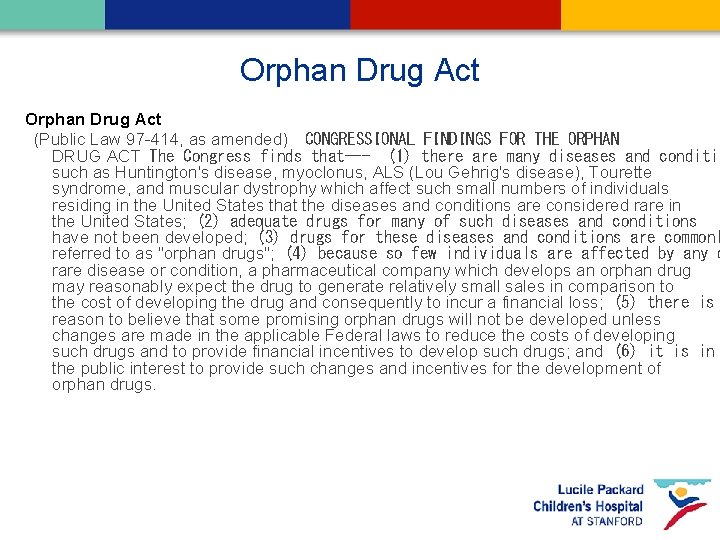 Orphan Drug Act  (Public Law 97 -414, as amended)  CONGRESSIONAL FINDINGS FOR THE ORPHAN