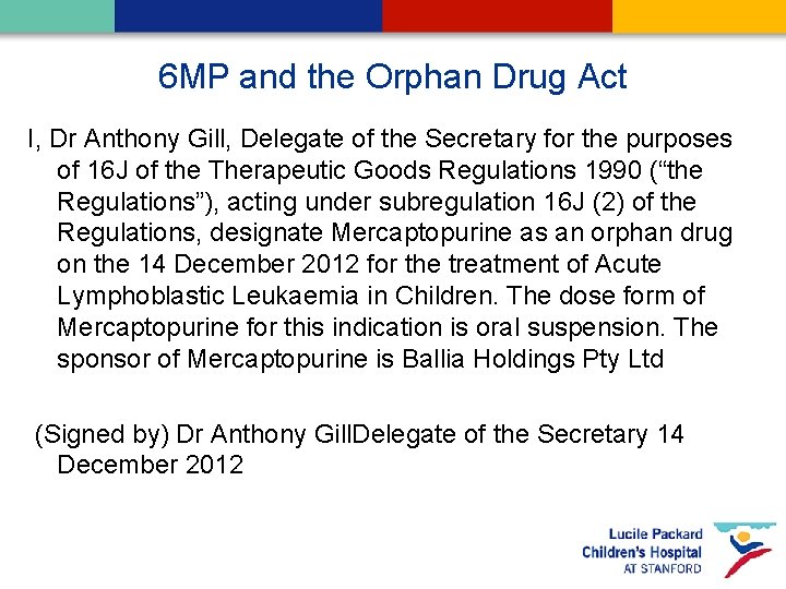 6 MP and the Orphan Drug Act I, Dr Anthony Gill, Delegate of the