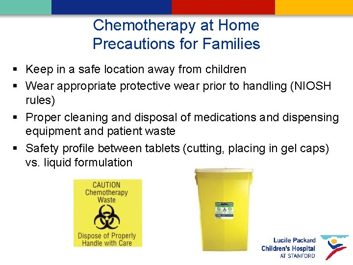 Chemotherapy at Home Precautions for Families § Keep in a safe location away from
