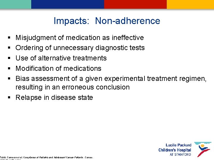 Impacts: Non-adherence § § § Misjudgment of medication as ineffective Ordering of unnecessary diagnostic