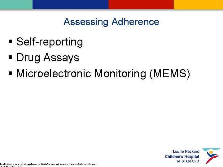 Assessing Adherence § Self-reporting § Drug Assays § Microelectronic Monitoring (MEMS) Tebbi, Cameron et