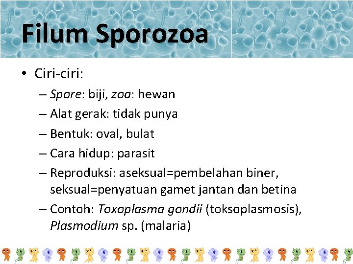 Filum Sporozoa • Ciri-ciri: – Spore: biji, zoa: hewan – Alat gerak: tidak punya