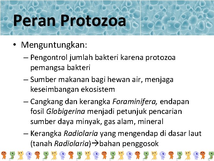 Peran Protozoa • Menguntungkan: – Pengontrol jumlah bakteri karena protozoa pemangsa bakteri – Sumber