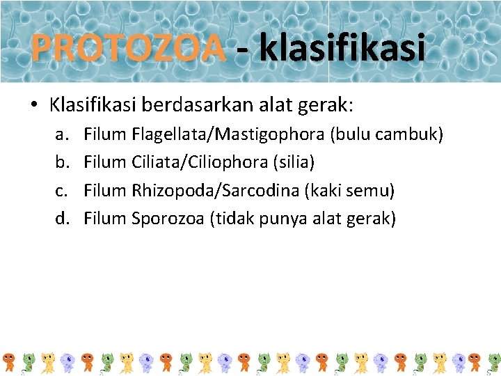 PROTOZOA - klasifikasi • Klasifikasi berdasarkan alat gerak: a. b. c. d. Filum Flagellata/Mastigophora