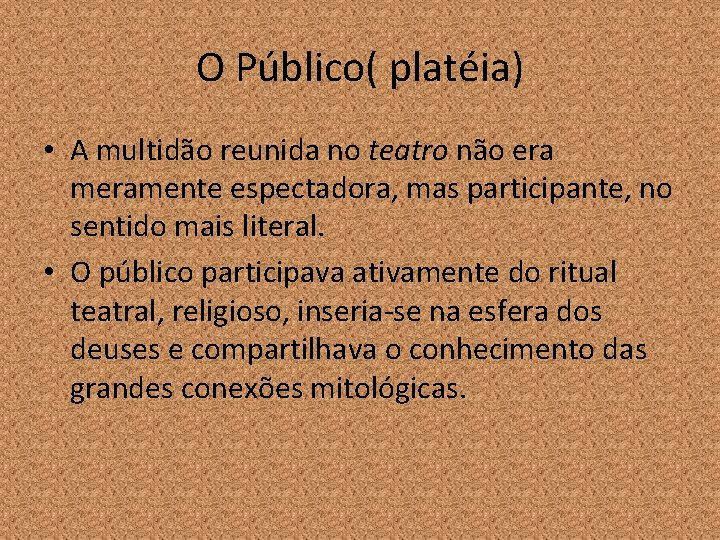 O Público( platéia) • A multidão reunida no teatro não era meramente espectadora, mas