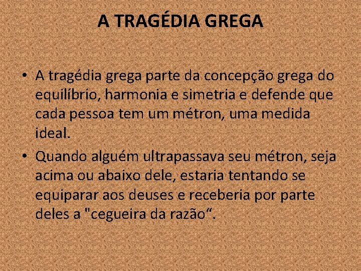 A TRAGÉDIA GREGA • A tragédia grega parte da concepção grega do equilíbrio, harmonia