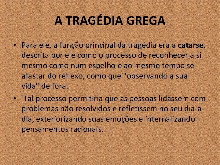 A TRAGÉDIA GREGA • Para ele, a função principal da tragédia era a catarse,