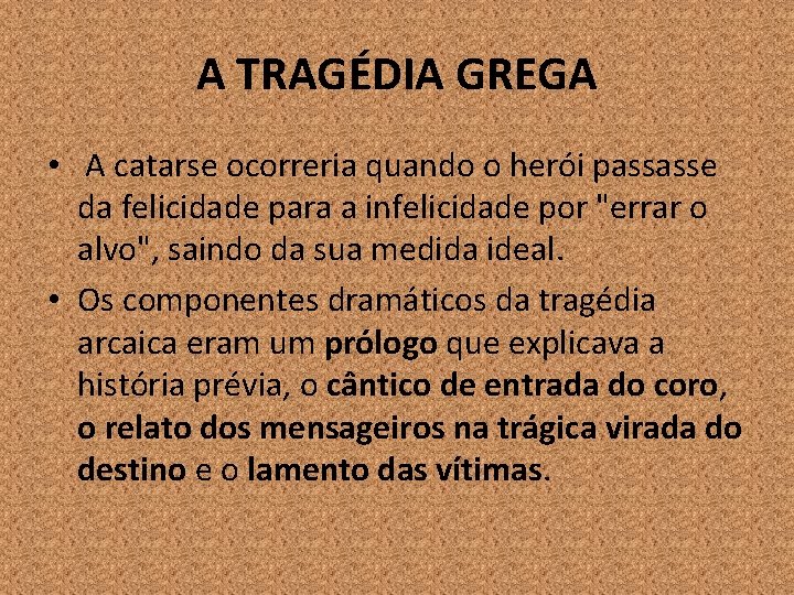 A TRAGÉDIA GREGA • A catarse ocorreria quando o herói passasse da felicidade para