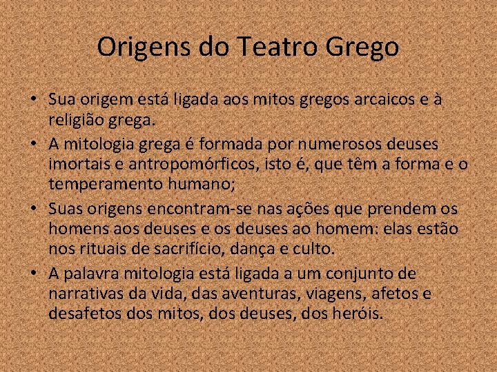Origens do Teatro Grego • Sua origem está ligada aos mitos gregos arcaicos e