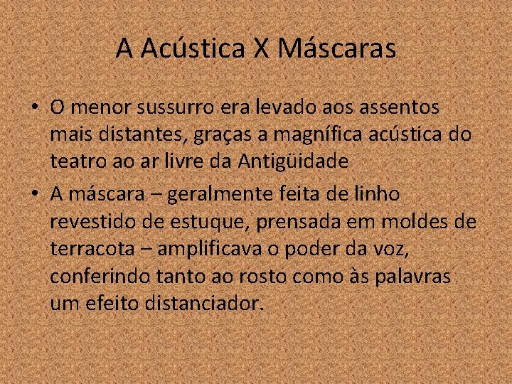 A Acústica X Máscaras • O menor sussurro era levado aos assentos mais distantes,