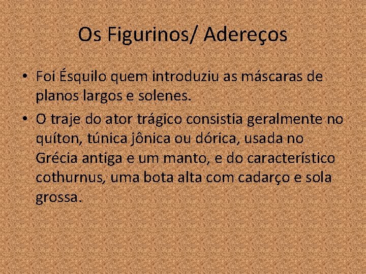 Os Figurinos/ Adereços • Foi Ésquilo quem introduziu as máscaras de planos largos e