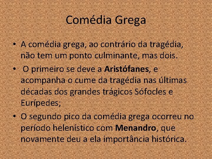 Comédia Grega • A comédia grega, ao contrário da tragédia, não tem um ponto