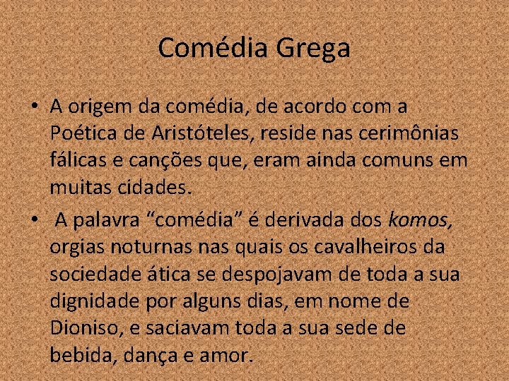 Comédia Grega • A origem da comédia, de acordo com a Poética de Aristóteles,