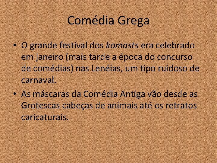 Comédia Grega • O grande festival dos komasts era celebrado em janeiro (mais tarde