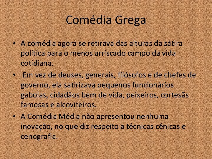 Comédia Grega • A comédia agora se retirava das alturas da sátira política para