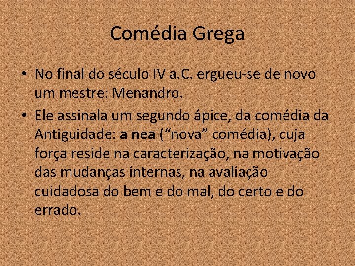 Comédia Grega • No final do século IV a. C. ergueu-se de novo um