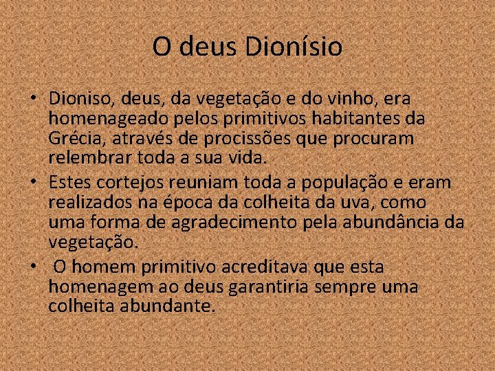 O deus Dionísio • Dioniso, deus, da vegetação e do vinho, era homenageado pelos