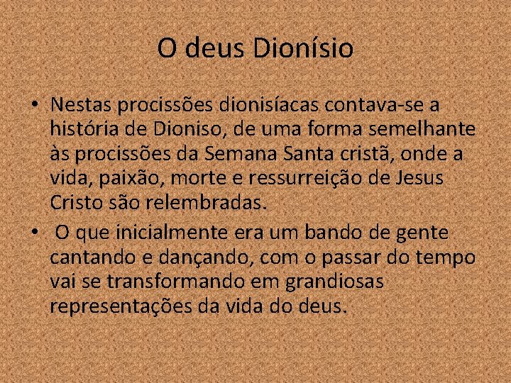 O deus Dionísio • Nestas procissões dionisíacas contava-se a história de Dioniso, de uma