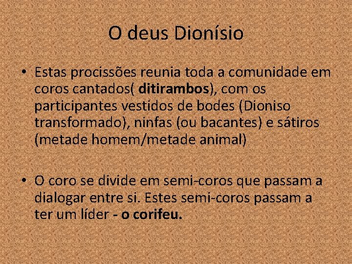 O deus Dionísio • Estas procissões reunia toda a comunidade em coros cantados( ditirambos),