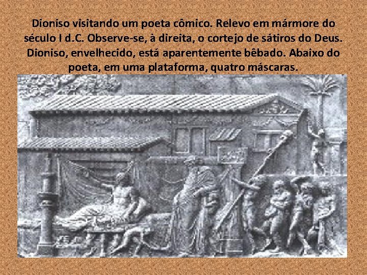 Dioniso visitando um poeta cômico. Relevo em mármore do século I d. C. Observe-se,