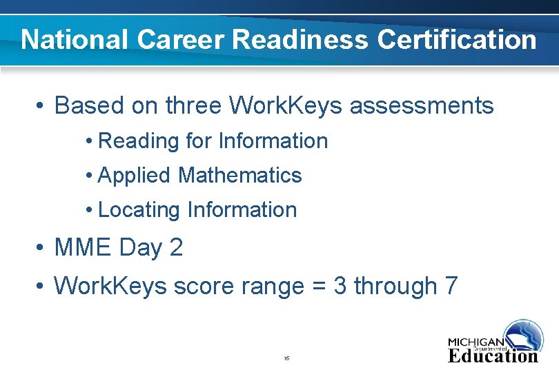 National Career Readiness Certification • Based on three Work. Keys assessments • Reading for