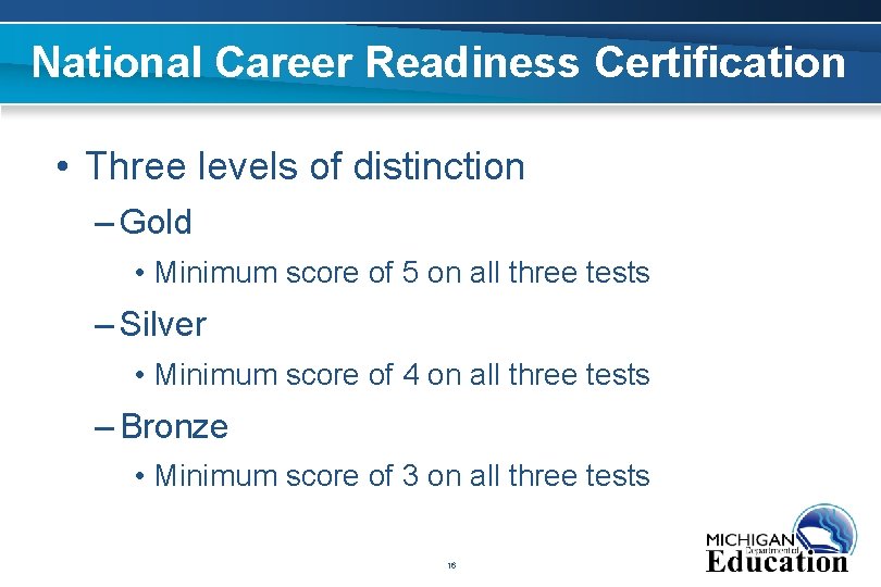 National Career Readiness Certification • Three levels of distinction – Gold • Minimum score