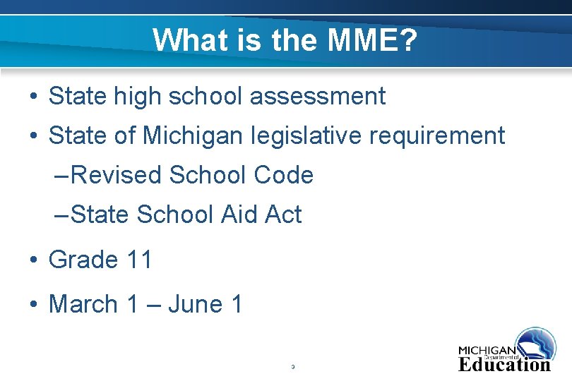What is the MME? • State high school assessment • State of Michigan legislative