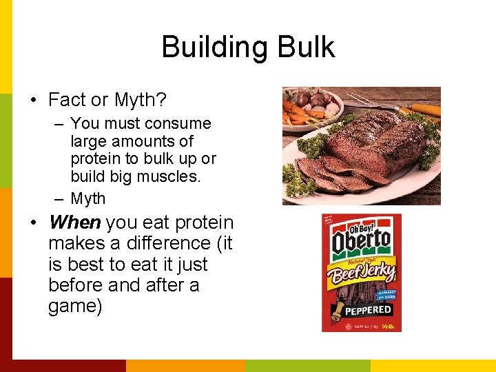 Building Bulk • Fact or Myth? – You must consume large amounts of protein