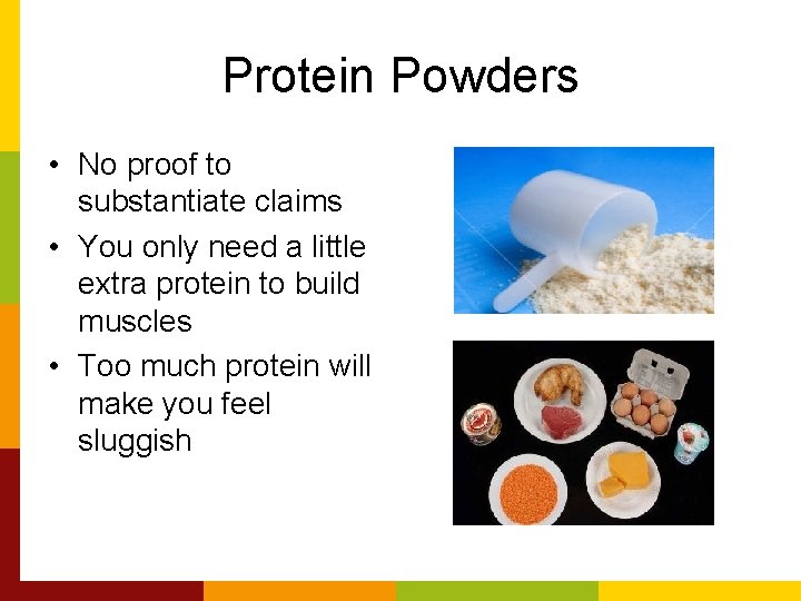 Protein Powders • No proof to substantiate claims • You only need a little