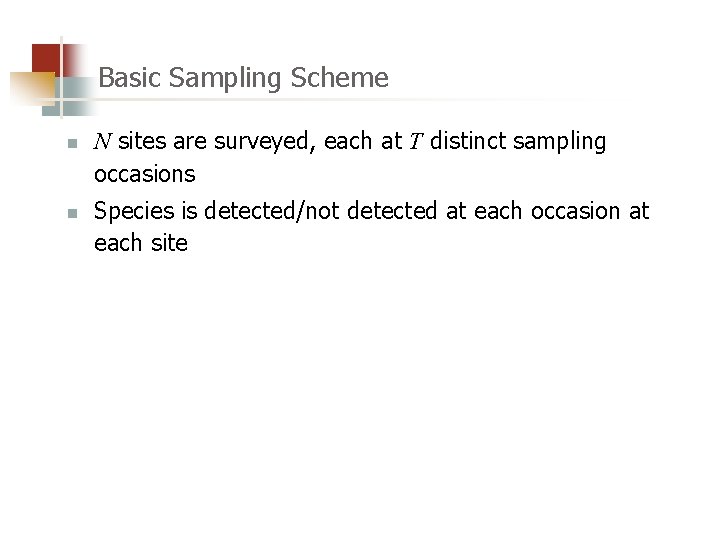 Basic Sampling Scheme n n N sites are surveyed, each at T distinct sampling