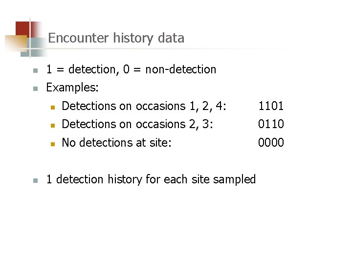 Encounter history data n 1 = detection, 0 = non-detection n Examples: n n