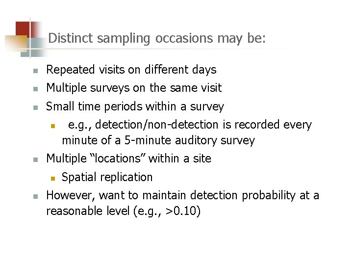 Distinct sampling occasions may be: n Repeated visits on different days n Multiple surveys