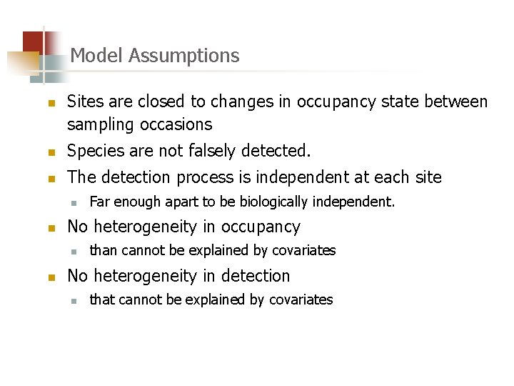 Model Assumptions n Sites are closed to changes in occupancy state between sampling occasions